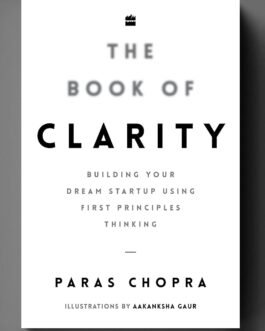 The Book of Clarity: Building Your Dream Startup Using First Principles Thinking The Book of Clarity: Building Your Dream Startup Using First Principles Thinking