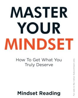 Master Your Mindset: How To Get What You Truly Deserve Master Your Mindset: How To Get What You Truly Deserve