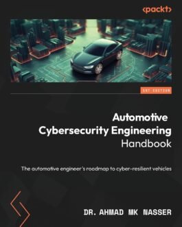 Automotive Cybersecurity Engineering Handbook: The automotive engineer’s roadmap to cyber-resilient vehicles Automotive Cybersecurity Engineering Handbook: The automotive engineer’s roadmap to cyber-resilient vehicles