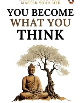You Become What You Think: Master Your Mind, Master Your Life You Become What You Think: Master Your Mind, Master Your Life