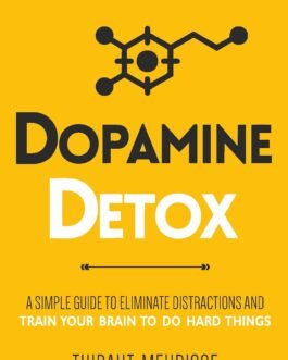 Dopamine Detox: A Short Guide to Remove Distractions and Get Your Brain to Do Hard Things Dopamine Detox: A Short Guide to Remove Distractions and Get Your Brain to Do Hard Things