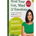 Heal Your Gut, Mind & Emotions: 5 Steps to Reset Your Health with Ayurveda and Food Chemistry