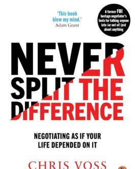 Never Split the Difference: Negotiating as If Your Life Depended on It | Master Negotiation Skills | Proven Techniques for Success in Life & Business Never Split the Difference: Negotiating as If Your Life Depended on It | Master Negotiation Skills | Proven Techniques for Success in Life & Business