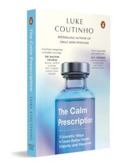 The Calm Prescription: 75 Scientific Ways to Create Better Health, Longevity, And Happiness The Calm Prescription: 75 Scientific Ways to Create Better Health, Longevity, And Happiness