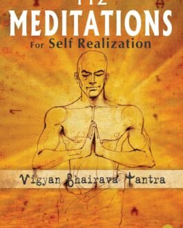112 Meditations for Self Realization: Vigyan Bhairava Tantra 112 Meditations for Self Realization: Vigyan Bhairava Tantra