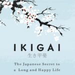 Ikigai: The Japanese Secret to a Long and Happy Life | A Global Self-Help Phenomenon that Guides You Towards a Joyful, Balanced, and Meaningful Life