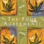 The Four Agreements by Don Miguel Ruiz | A Practical Guide to Personal Freedom, Wisdom & Inner Peace | Embrace Powerful Life Lessons for Happiness & Success